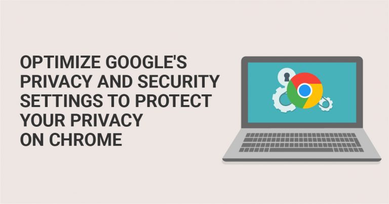 Optimaliseer de privacy en beveiligingsinstellingen van Google om uw privacy op Chroom browser te beschermen