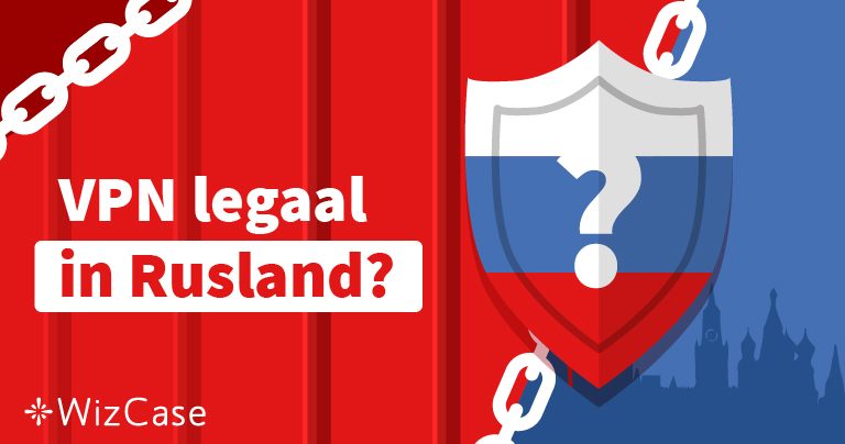 VPN legaal in Rusland in 2026?