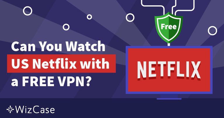 8 Beste GRATIS VPN’s voor Netflix (bijgewerkt Februari 2023)